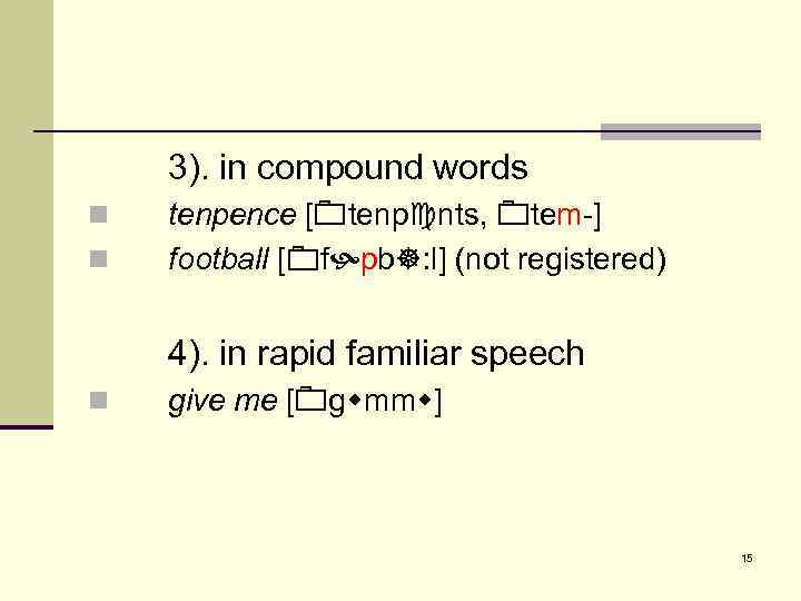 3). in compound words n n tenpence [ tenp nts, tem-] football [ f