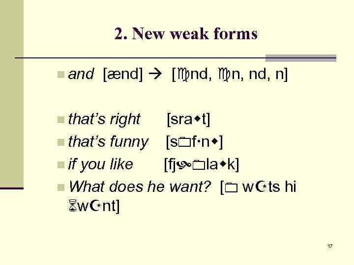 2. New weak forms n and [ænd] [ nd, n, nd, n] n that’s