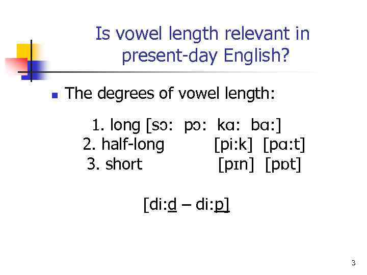 Is vowel length relevant in present-day English? n The degrees of vowel length: 1.