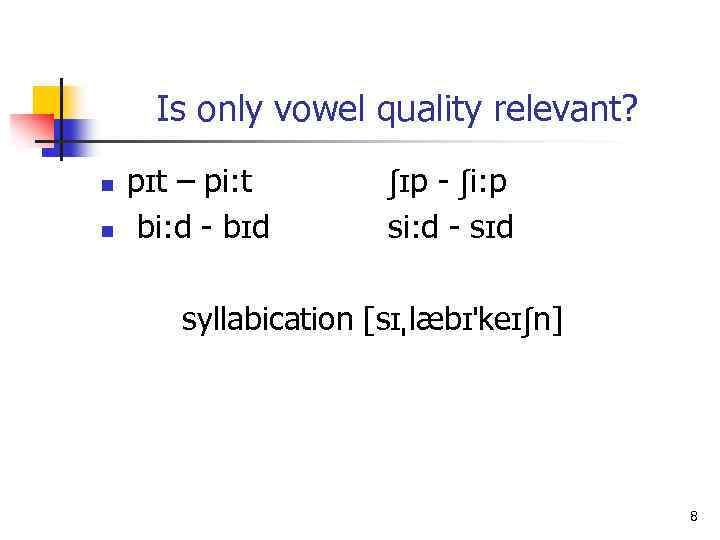 Is only vowel quality relevant? n n p t – pi: t bi: d