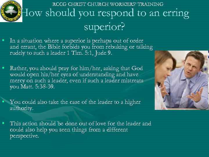 RCCG CHRIST CHURCH WORKERS’ TRAINING How should you respond to an erring superior? •