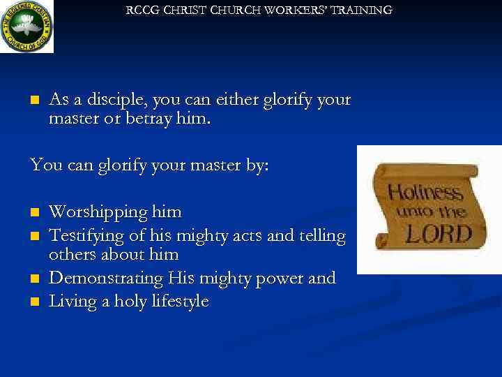 RCCG CHRIST CHURCH WORKERS’ TRAINING n As a disciple, you can either glorify your