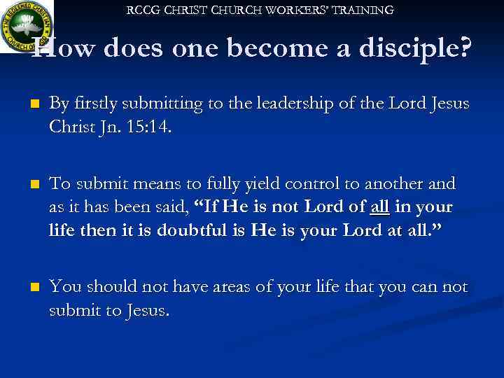 RCCG CHRIST CHURCH WORKERS’ TRAINING How does one become a disciple? n By firstly
