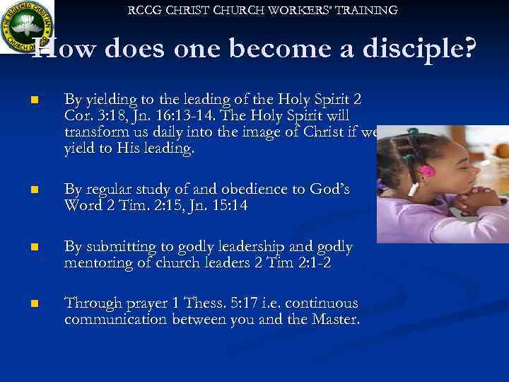 RCCG CHRIST CHURCH WORKERS’ TRAINING How does one become a disciple? n By yielding