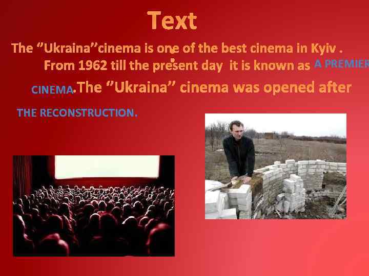 Text The ‘’Ukraina’’cinema is one of the best cinema in Kyiv. : day it