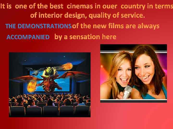 It is one of the best cinemas in ouer country in terms of interior