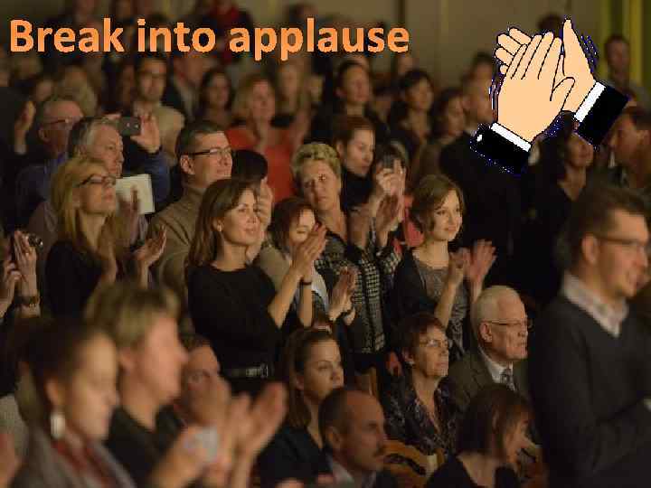 Break into applause 