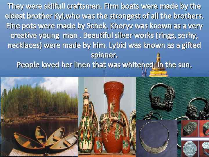They were skilfull craftsmen. Firm boats were made by the eldest brother Kyi, who