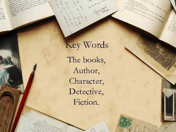 Key Words The books, Author, Character, Detective, Fiction. 