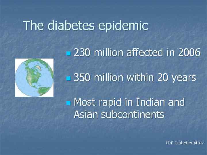 The diabetes epidemic n 230 million affected in 2006 n 350 million within 20