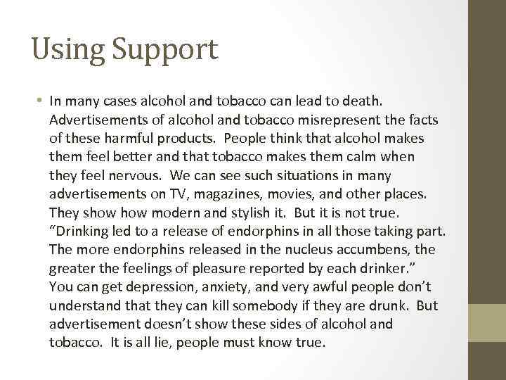 Using Support • In many cases alcohol and tobacco can lead to death. Advertisements