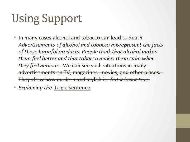 Using Support • In many cases alcohol and tobacco can lead to death. Advertisements