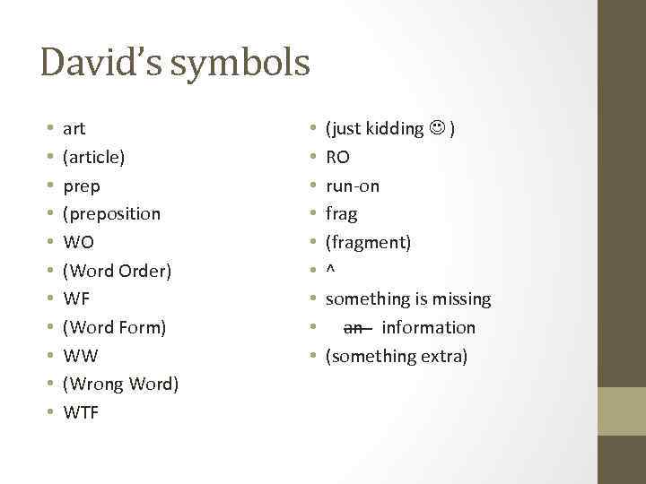 David’s symbols • • • art (article) prep (preposition WO (Word Order) WF (Word