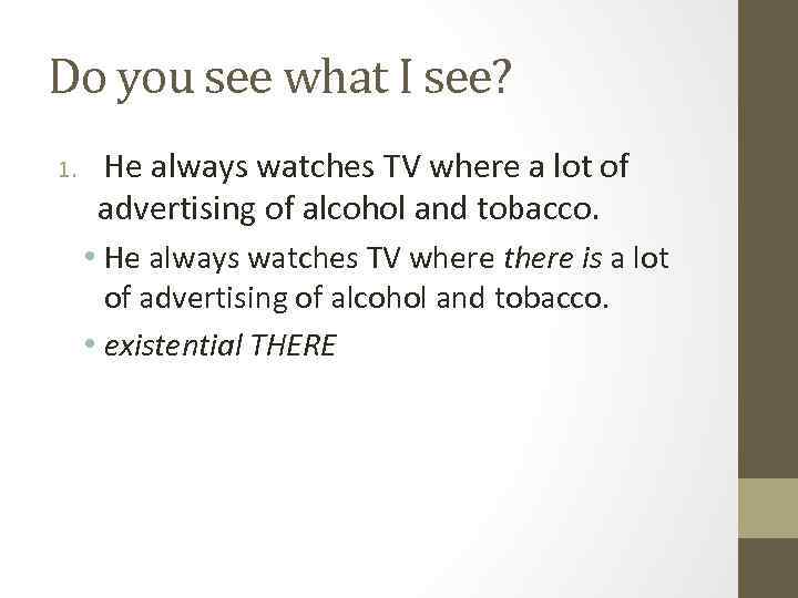 Do you see what I see? 1. He always watches TV where a lot