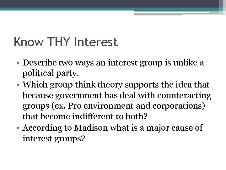 Know THY Interest • Describe two ways an interest group is unlike a political