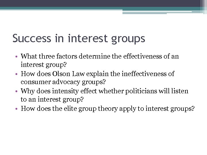 Success in interest groups • What three factors determine the effectiveness of an interest