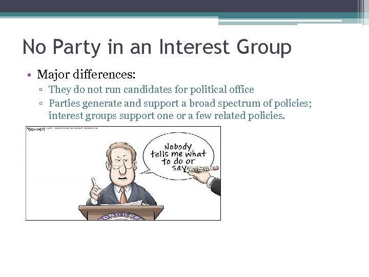 No Party in an Interest Group • Major differences: ▫ They do not run