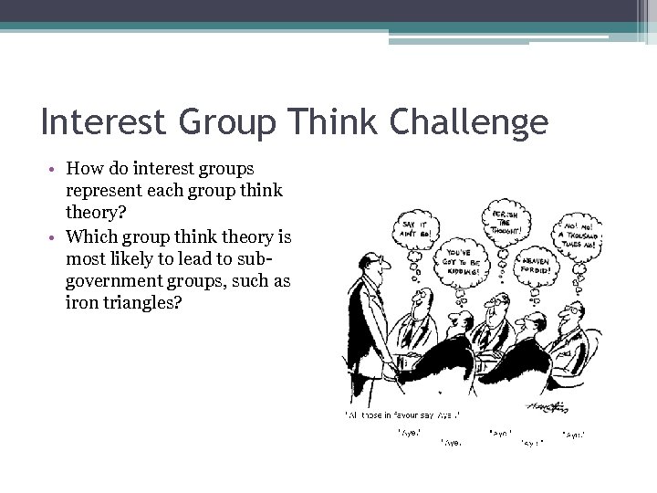 Interest Group Think Challenge • How do interest groups represent each group think theory?