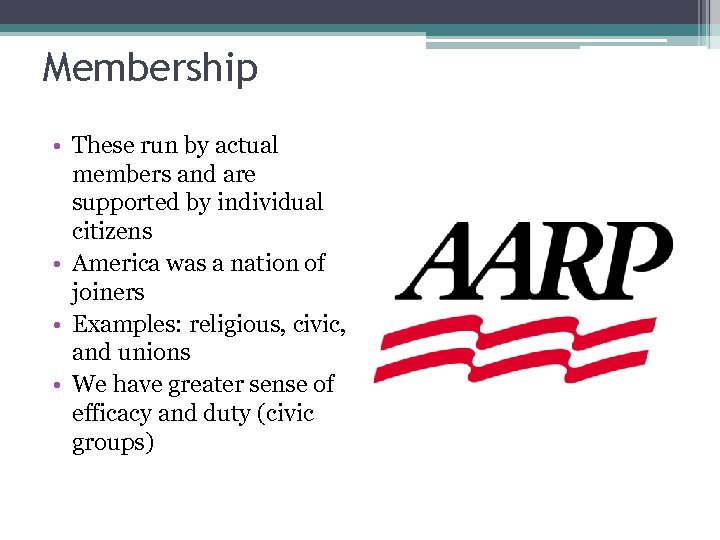 Membership • These run by actual members and are supported by individual citizens •