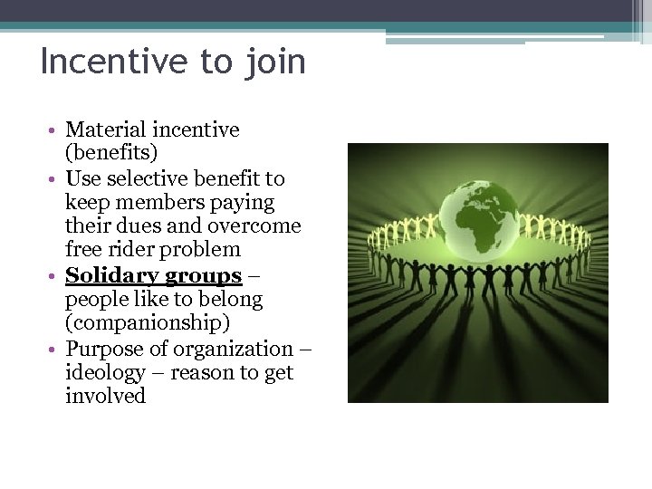 Incentive to join • Material incentive (benefits) • Use selective benefit to keep members