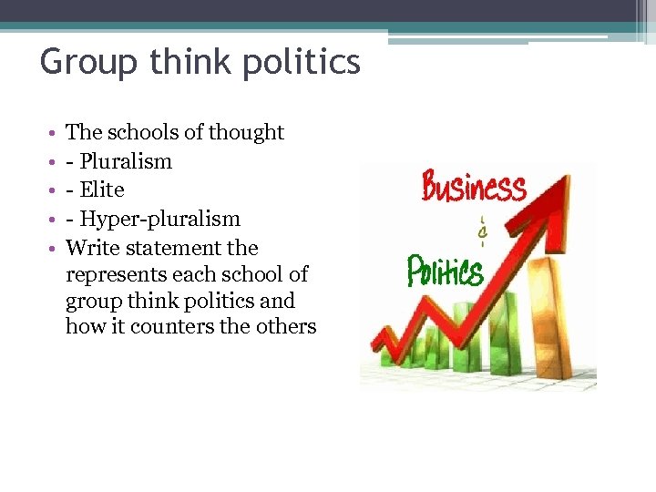 Group think politics • • • The schools of thought - Pluralism - Elite