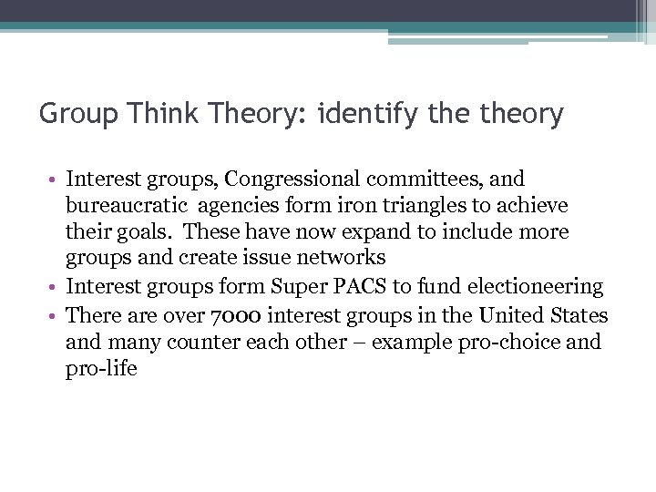 Group Think Theory: identify theory • Interest groups, Congressional committees, and bureaucratic agencies form