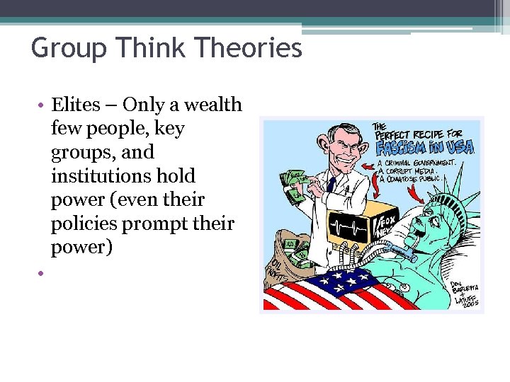 Group Think Theories • Elites – Only a wealth few people, key groups, and
