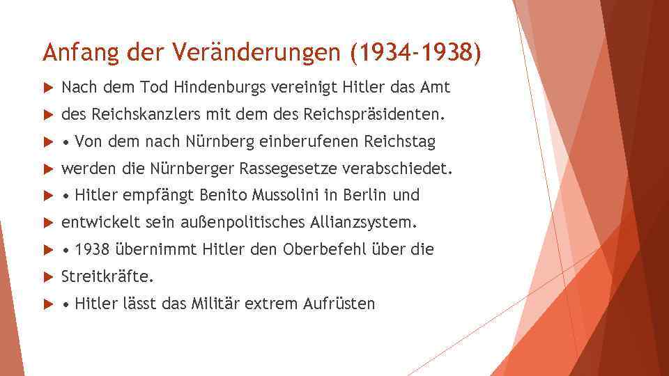 Anfang der Veränderungen (1934 -1938) Nach dem Tod Hindenburgs vereinigt Hitler das Amt des