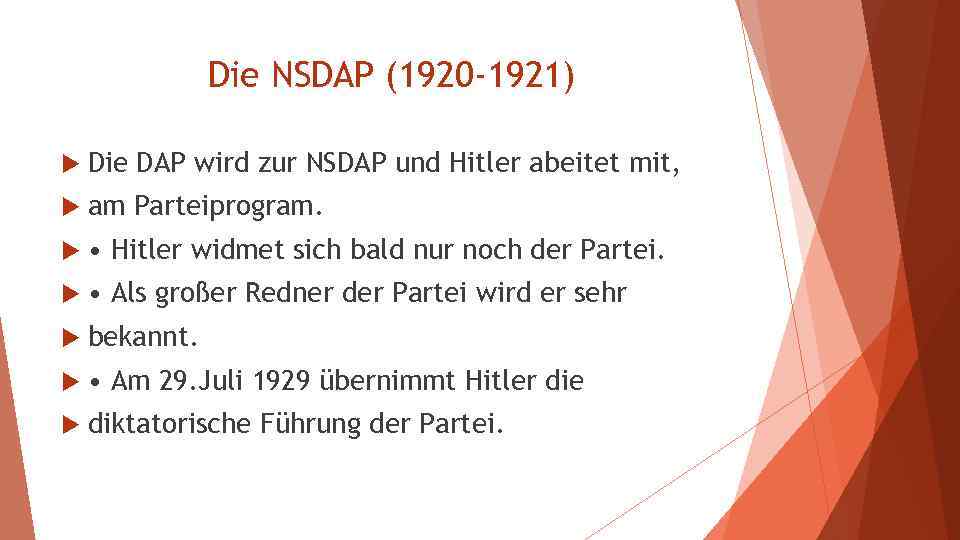 Die NSDAP (1920 -1921) Die DAP wird zur NSDAP und Hitler abeitet mit, am