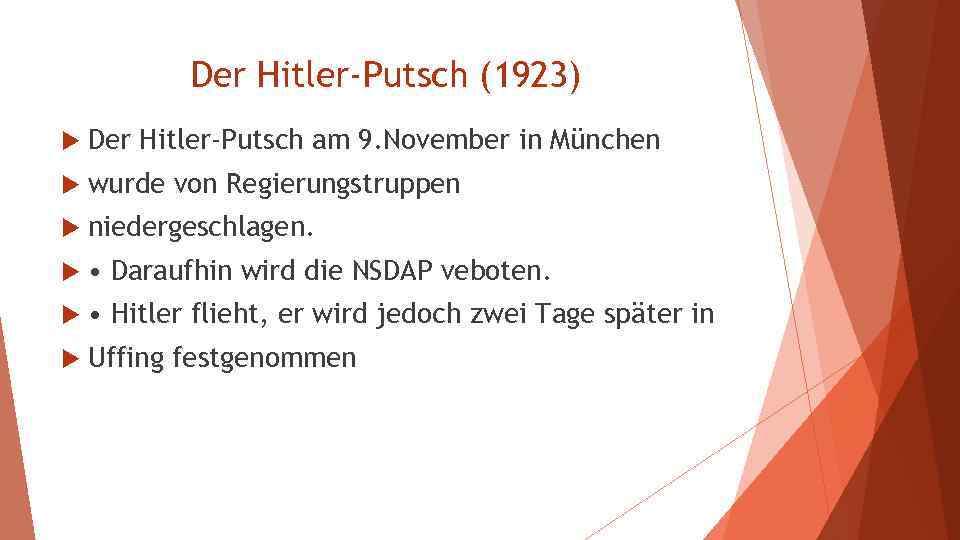 Der Hitler-Putsch (1923) Der Hitler-Putsch am 9. November in München wurde von Regierungstruppen niedergeschlagen.