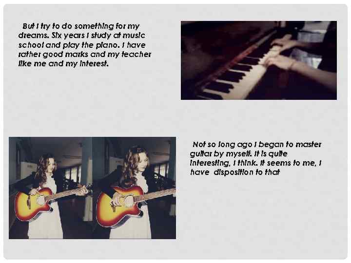 But I try to do something for my dreams. Six years I study at