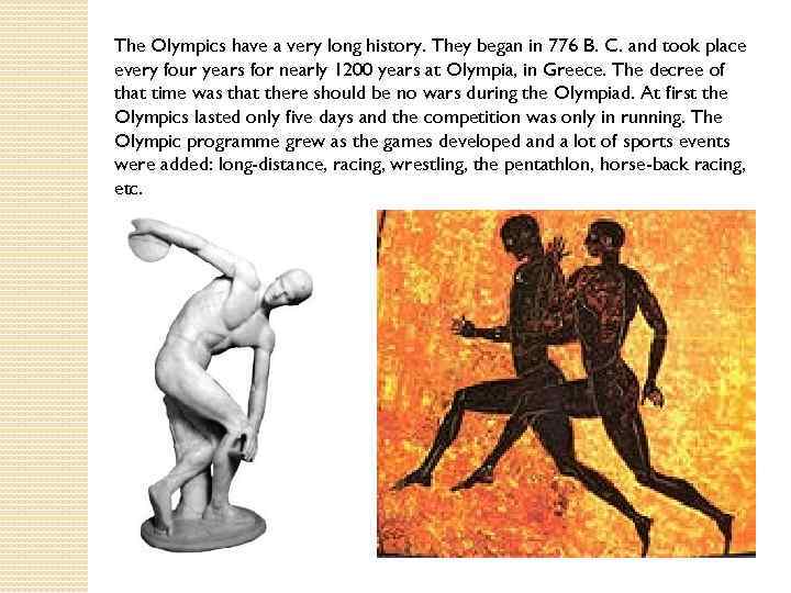 The Olympics have a very long history. They began in 776 B. C. and