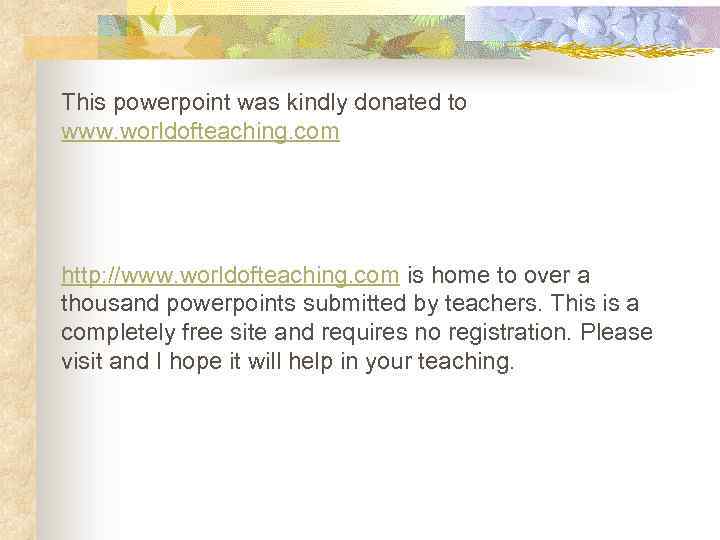 This powerpoint was kindly donated to www. worldofteaching. com http: //www. worldofteaching. com is