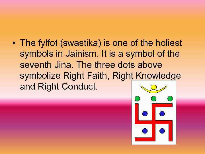  • The fylfot (swastika) is one of the holiest symbols in Jainism. It