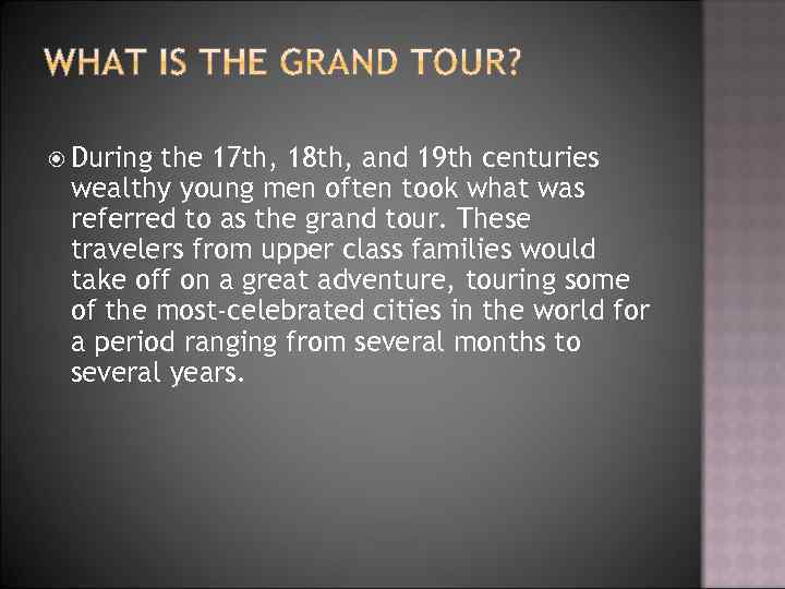  During the 17 th, 18 th, and 19 th centuries wealthy young men