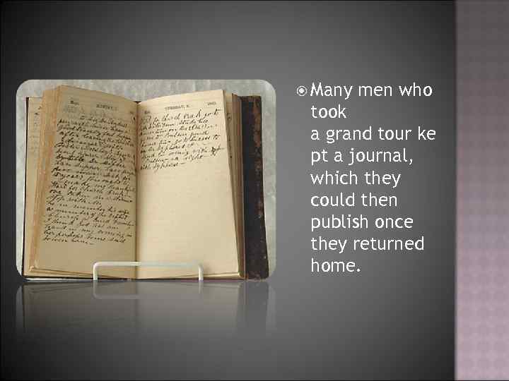  Many men who took a grand tour ke pt a journal, which they