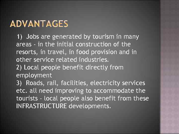 1) Jobs are generated by tourism in many areas - in the initial construction