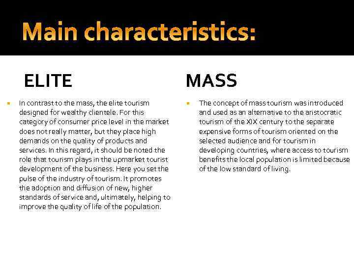 ELITE In contrast to the mass, the elite tourism designed for wealthy clientele. For