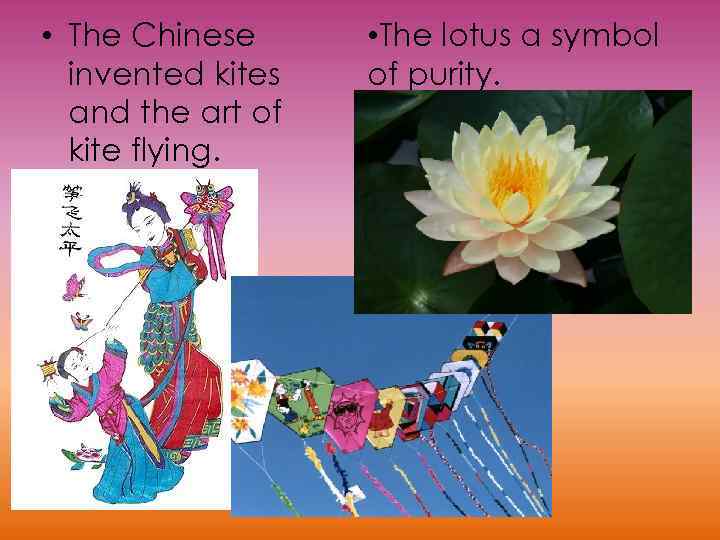  • The Chinese invented kites and the art of kite flying. • The