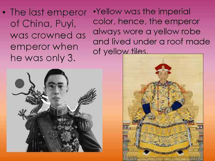  • The last emperor of China, Puyi, was crowned as emperor when he