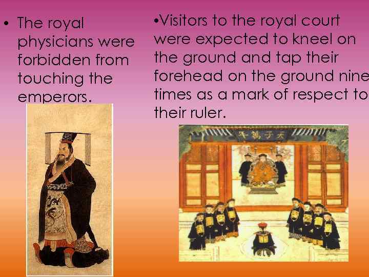  • The royal physicians were forbidden from touching the emperors. • Visitors to