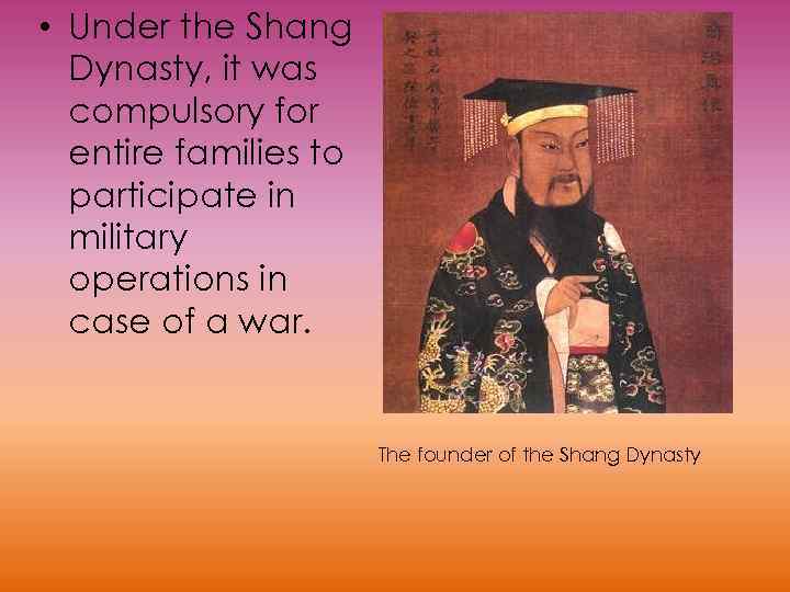  • Under the Shang Dynasty, it was compulsory for entire families to participate