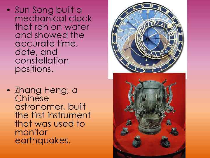  • Sun Song built a mechanical clock that ran on water and showed