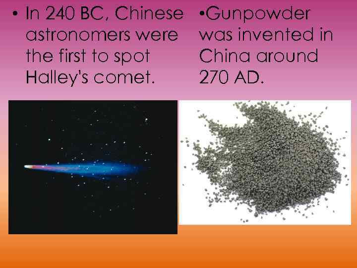  • In 240 BC, Chinese astronomers were the first to spot Halley's comet.