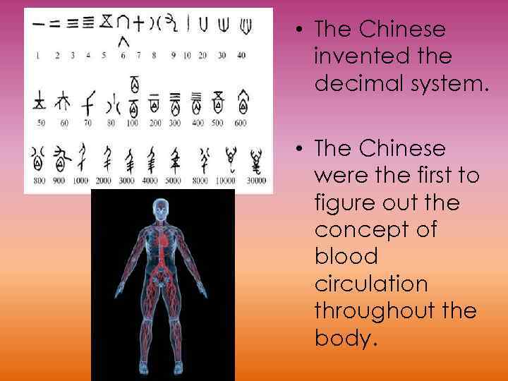  • The Chinese invented the decimal system. • The Chinese were the first