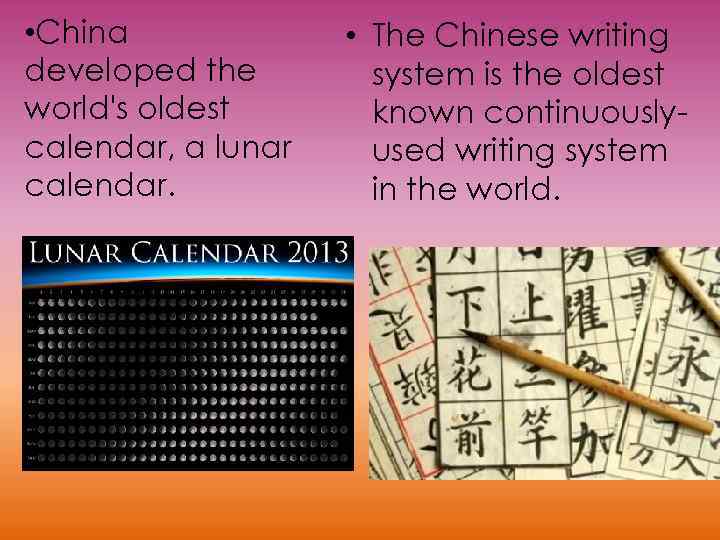  • China developed the world's oldest calendar, a lunar calendar. • The Chinese