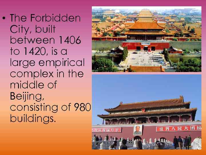  • The Forbidden City, built between 1406 to 1420, is a large empirical