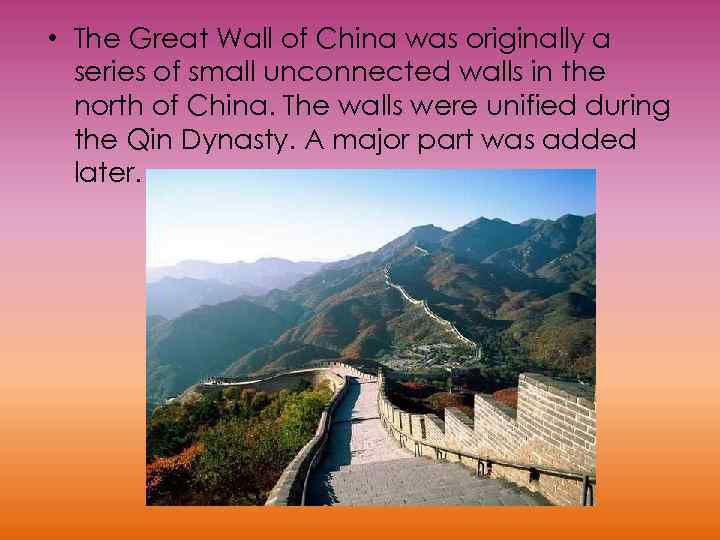  • The Great Wall of China was originally a series of small unconnected