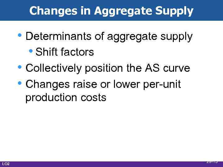 Changes in Aggregate Supply • Determinants of aggregate supply • Shift factors • Collectively