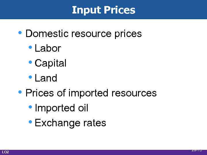 Input Prices • Domestic resource prices • Labor • Capital • Land • Prices